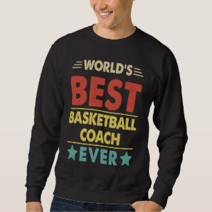 Basketball Coach World's Best Basketball Coach Eve Sweatshirt
