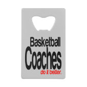 Basketball Coaches Do It Better Credit Card Bottle Opener (Front)