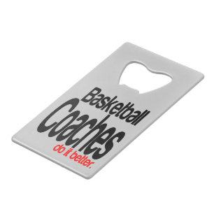 Basketball Coaches Do It Better Credit Card Bottle Opener