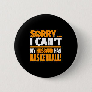 Basketball Coach's Or Player's Wife Shirt - Sorry  Button