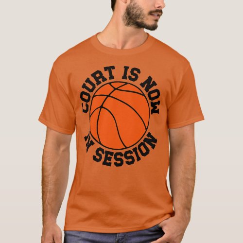 Basketball Court is Now in Session T_Shirt