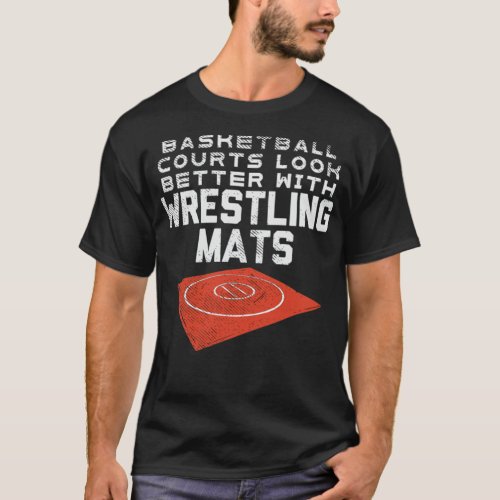 Basketball Courts Look Better With Wrestling baseb T_Shirt