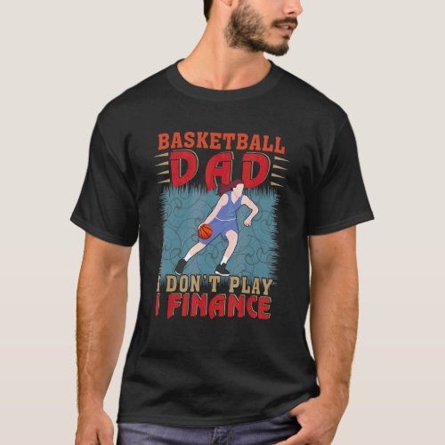 Basketball Dad Dont Play I Finance T_Shirt