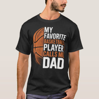 Basketball Dad My Favorite Basketball Player Calls T-Shirt