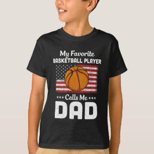 Basketball Dad My Favorite Basketball Player Calls T-Shirt
