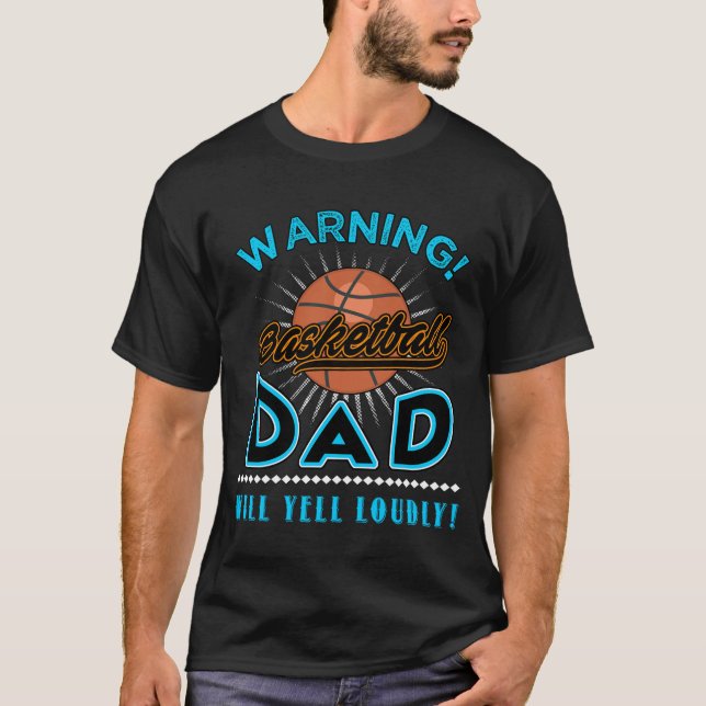 Basketball Dad Shirt, Dad Will Yell Loudly T-Shirt (Front)