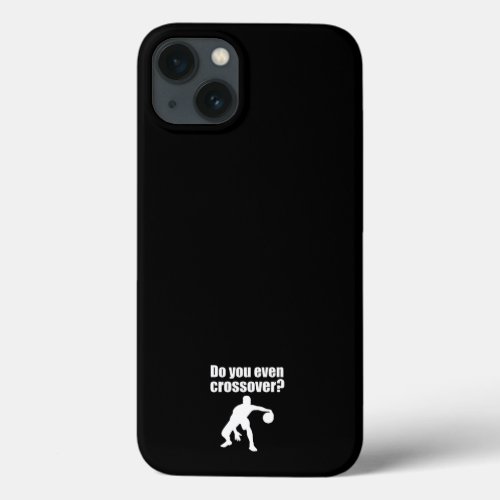 Basketball Do You Even Crossover iPhone Case