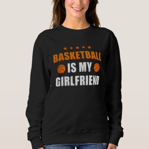 Basketball Gift Basketball is my Girlfriend Sweatshirt
