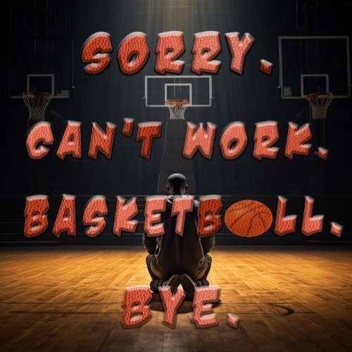 Basketball Gift _ Sorry Cant Work basketball bye T_Shirt