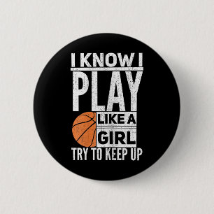 Basketball Girls - I Know I Play Like A Girl Try T Button
