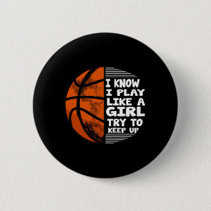 Basketball Girls - I Know I Play Like A Girl Try T Button