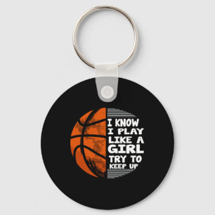 Basketball Girls - I Know I Play Like A Girl Try T Keychain