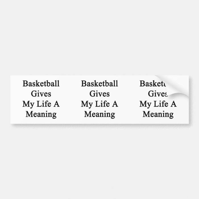 Basketball Gives My Life A Meaning Bumper Sticker