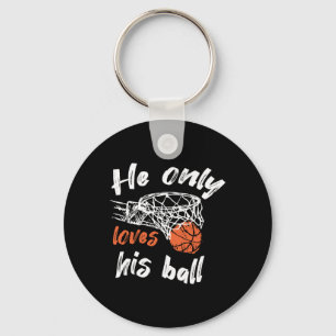 Basketball He Only Loves His Ball Keychain