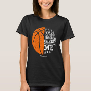Basketball I Can Do Things Through Christian who s T-Shirt