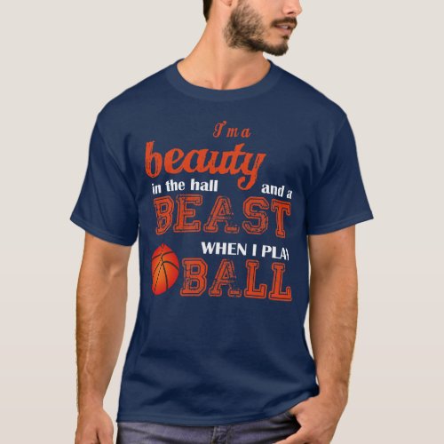 Basketball   Im A Beauty In The Hall And A Beast W T_Shirt