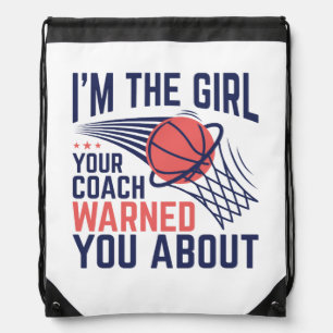 Basketball I'm The Girl Your Coach Warned About Drawstring Bag