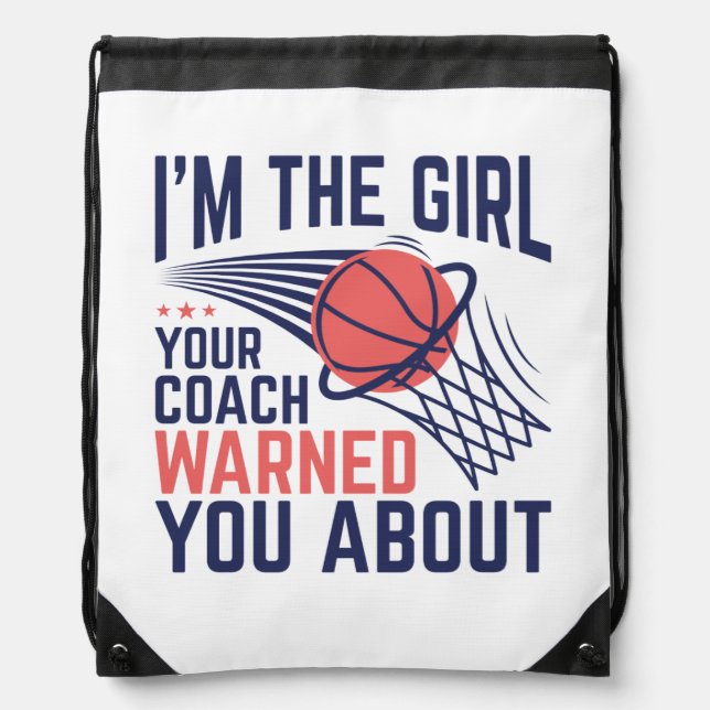 Basketball I'm The Girl Your Coach Warned About Drawstring Bag (Front)