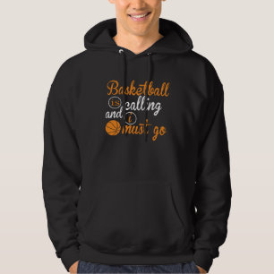 Basketball Is Calling And I Must Go  Basketball Hoodie