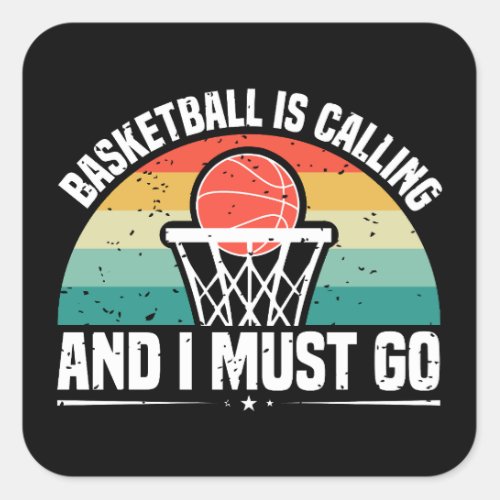 Basketball is Calling and I Must Go Square Sticker