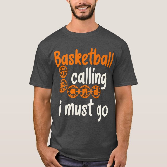 Basketball Is Calling And I Must Go T-Shirt (Front)