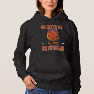 Basketball Is My Boyfriend Basketball Girl Hoodie