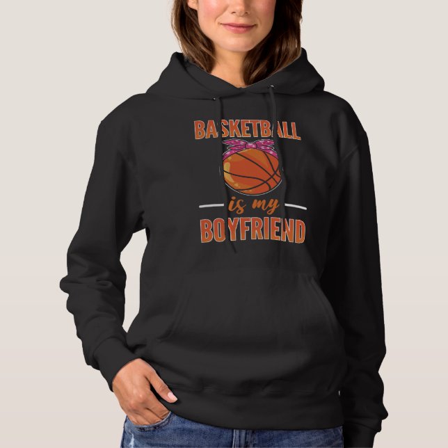 Basketball Is My Boyfriend  Basketball Girl Hoodie (Front)