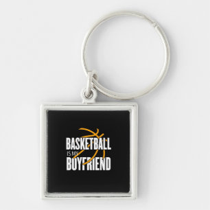 Basketball Is My Boyfriend Keychain
