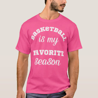 Basketball Is My Favorite Seaosn Funny Basketball T-Shirt
