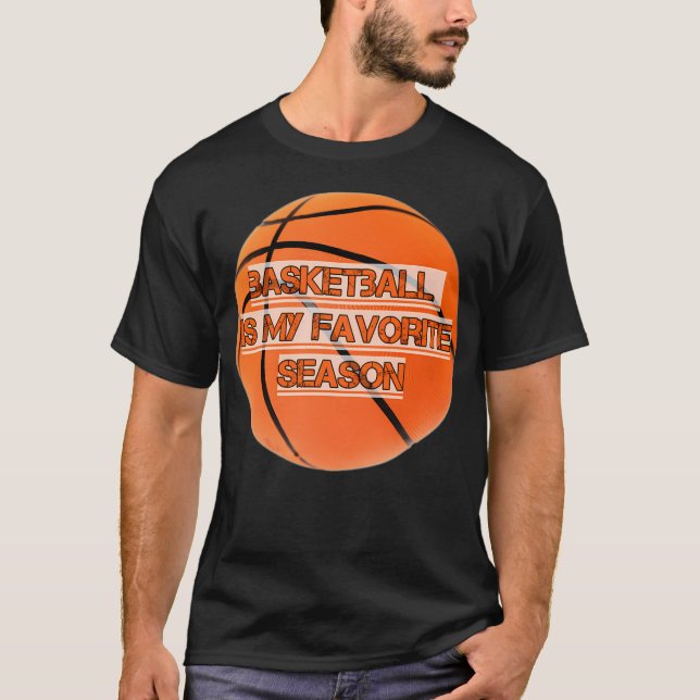 Basketball Is My Favorite Season Basketball Season T-Shirt (Front)