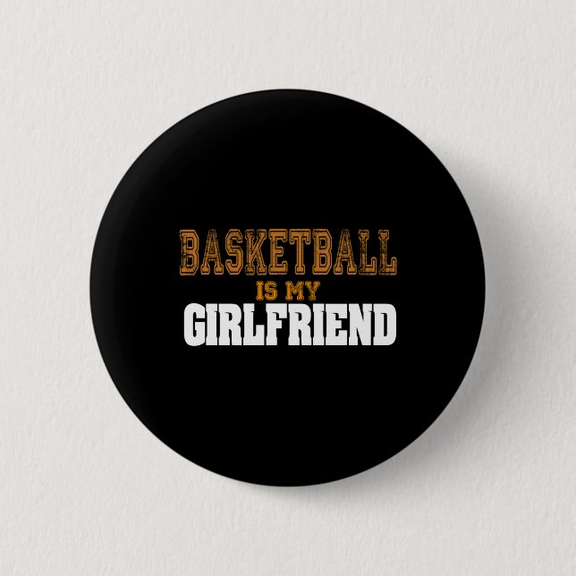 Basketball Is My Girlfriend Funny Players  Button (Front)