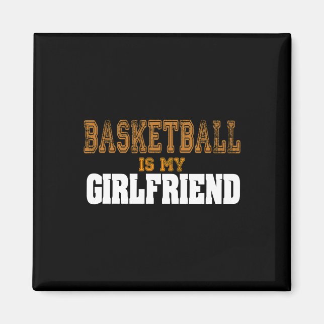 Basketball Is My Girlfriend Funny Players  Magnet (Front)
