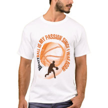 BASKETBALL is my passion since I was born