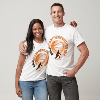 BASKETBALL is my passion since I was born T-Shirt