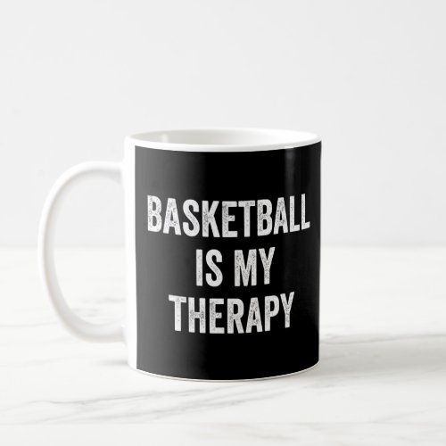 Basketball Is My Therapy  Saying Basketball Player Coffee Mug