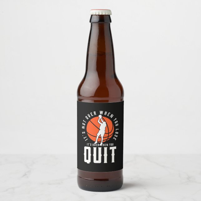 Basketball Is Over When You Quit Beer Bottle Label (Front)