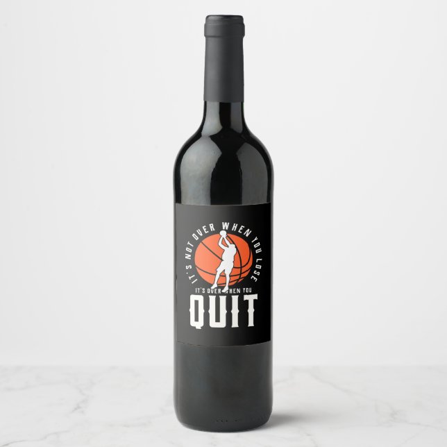 Basketball Is Over When You Quit Wine Label (Front)
