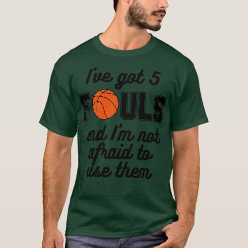 Basketball Ive Got 5 Fouls T_Shirt
