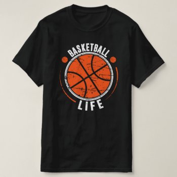 Basketball Life T-shirt by BostonRookie at Zazzle