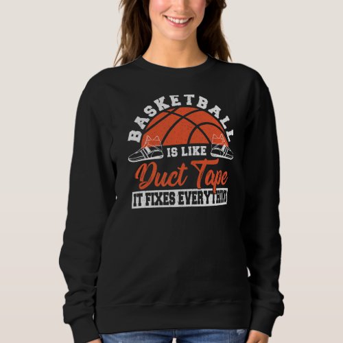 Basketball Like Duct Tape It Fixes Everything Spor Sweatshirt
