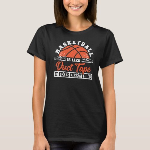 Basketball Like Duct Tape It Fixes Everything Spor T_Shirt