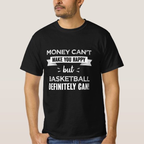 Basketball makes you happy gift T_Shirt