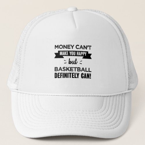 Basketball makes you happy gift trucker hat