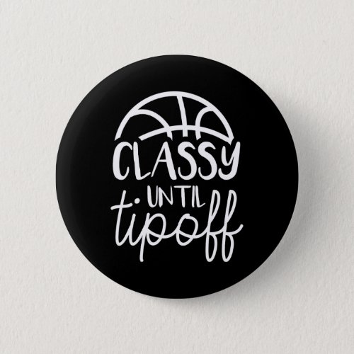 Basketball Mom Classy Until Tipoff Basketball For  Button