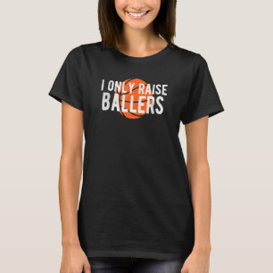 Basketball Mom Dad Raise Ballers Quote Bball T-Shirt