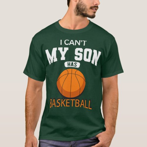 Basketball Mom I cant my son has basketball 1 T_Shirt