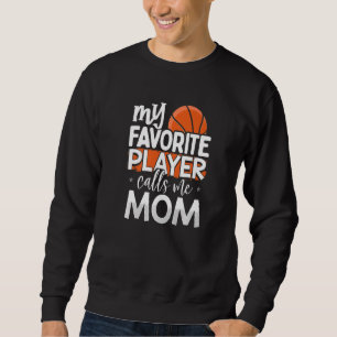 Basketball My Favorite Player Calls Me Mom Sweatshirt