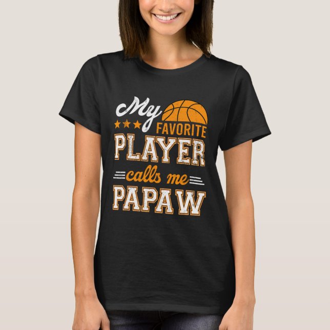 Basketball My Favorite Player Calls Me Papaw  T-Shirt (Front)