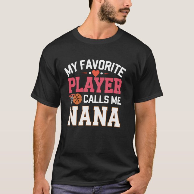 Basketball Nana My Favorite Player Calls Me Nana T-Shirt (Front)