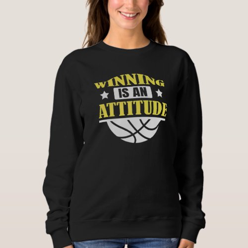 Basketball Net Sport Team Winning Is An Attitude Sweatshirt